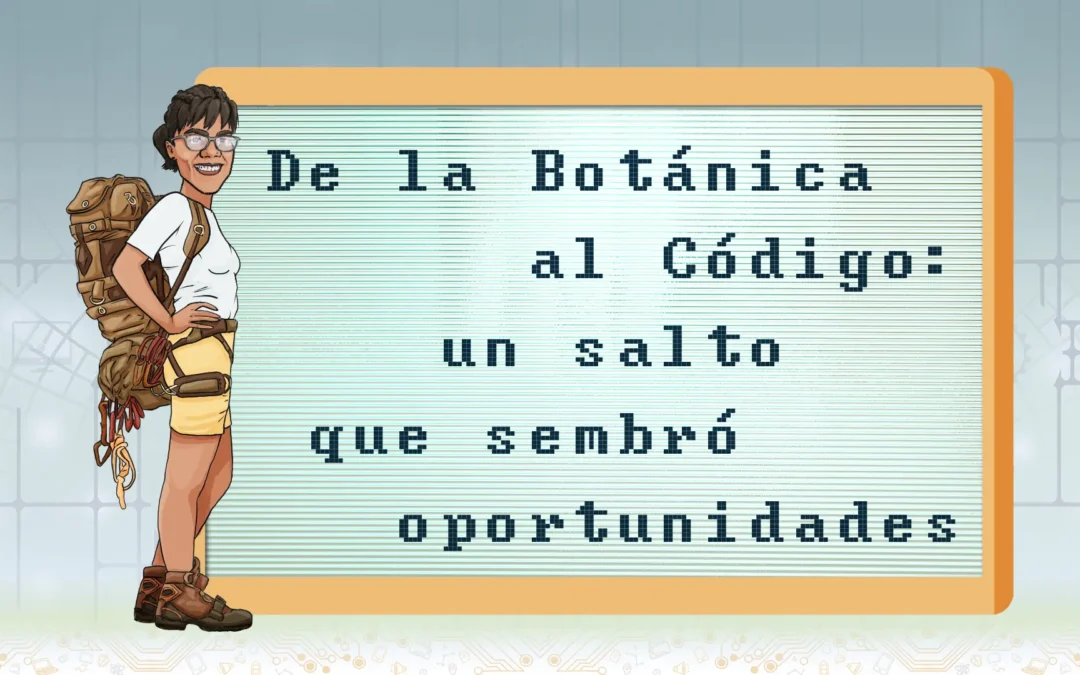 De la Botánica al Código: un salto que sembró Oportunidades