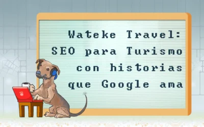 Wateke Travel: SEO para Turismo con historias que Google ama